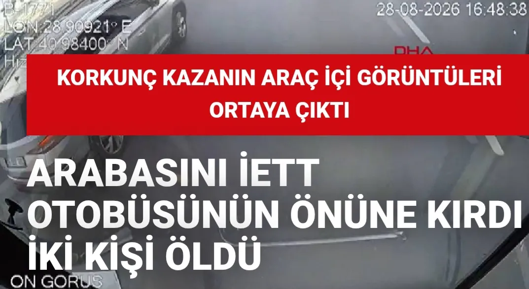 Arabasını İETT otobüsünün önüne kırdı iki kişi öldü: Korkunç kazanın araç içi görüntüleri ortaya çıktı